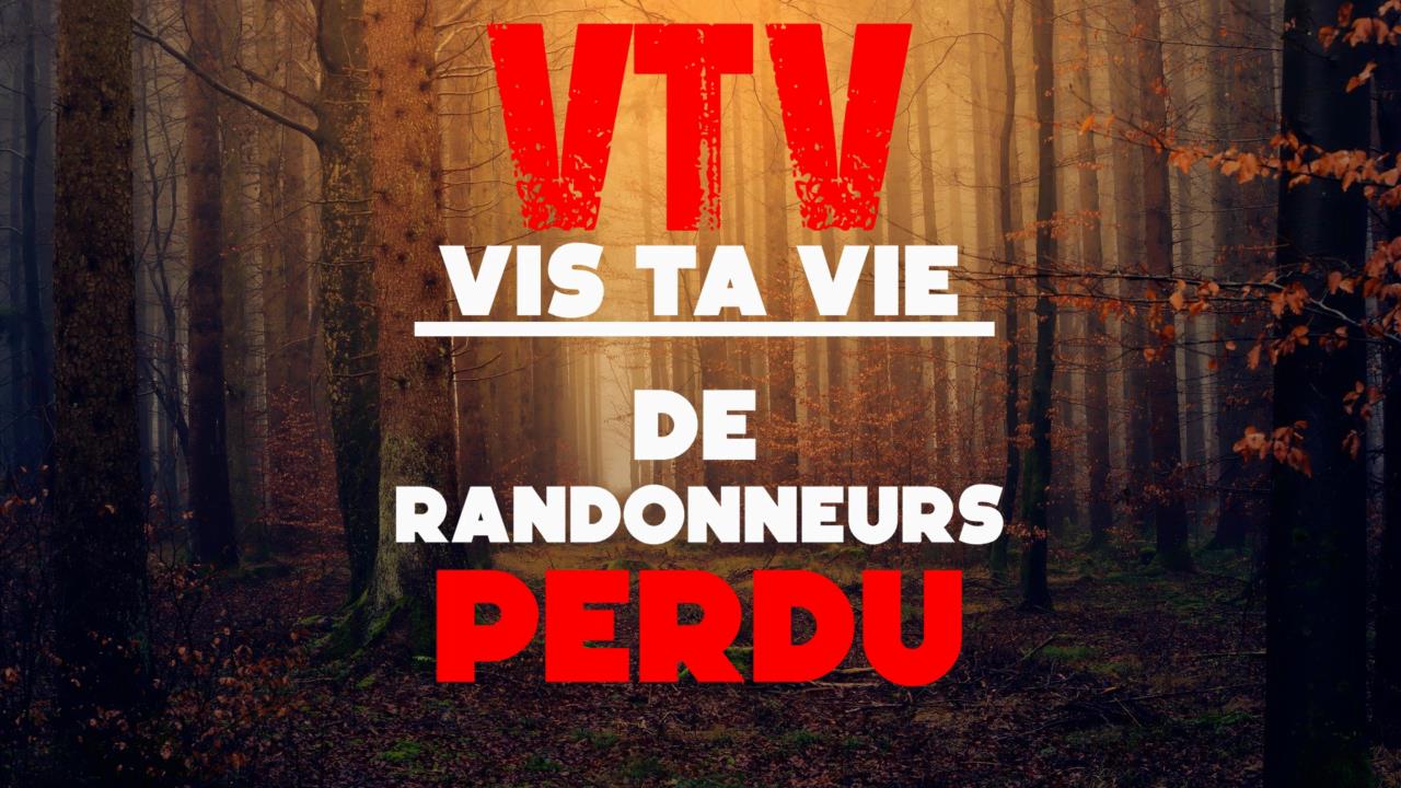 [EXTRAIT] Vis Ta Vie de randonneurs perdu.