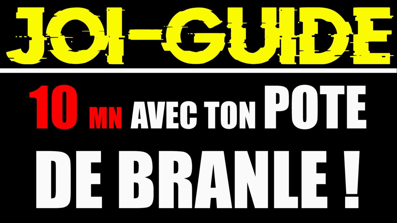 10 Minutes avec ton pote de branle !