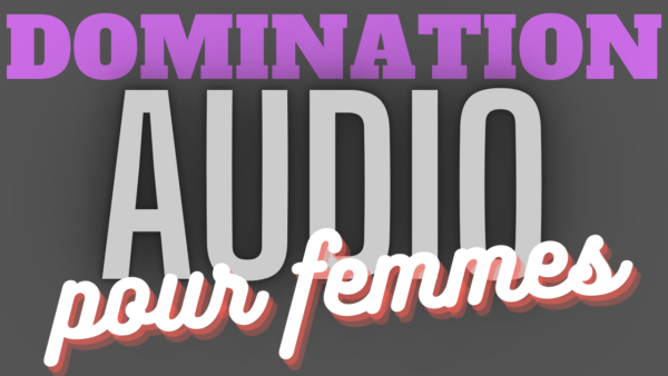 Domination Verbale pour Femmes. (audio de 7 min 46)