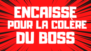 Encaisse sagement pour la colère du boss ! ( audio de 16 min 40)