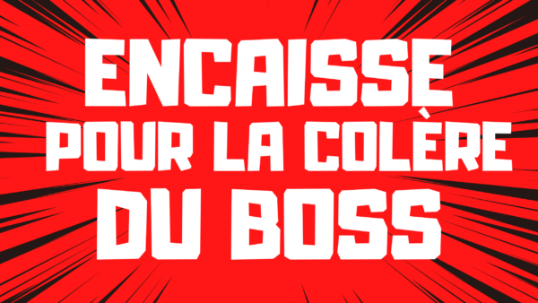 Encaisse sagement pour la colère du boss ! ( audio de 16 min 40)