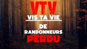 Vis Ta Vie de randonneurs perdu. (audio de 8 min 00)