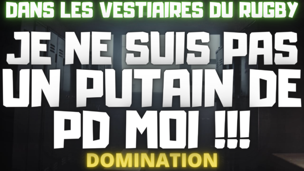 Tu n'aurais jamais dû proposer ça a un rugbyman hétéro ! (audio de 12 min 41)