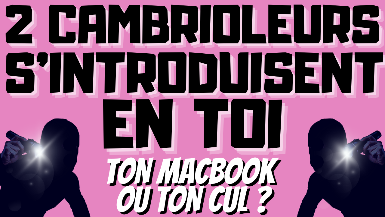 2 Cambrioleurs vont te prendre en double pénétration.