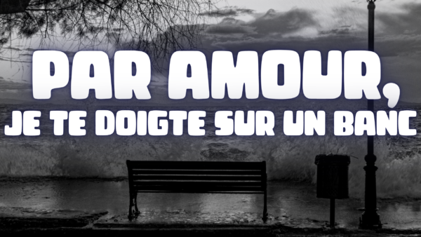 2 Amoureux sur un banc. (audio de 10 min 25)