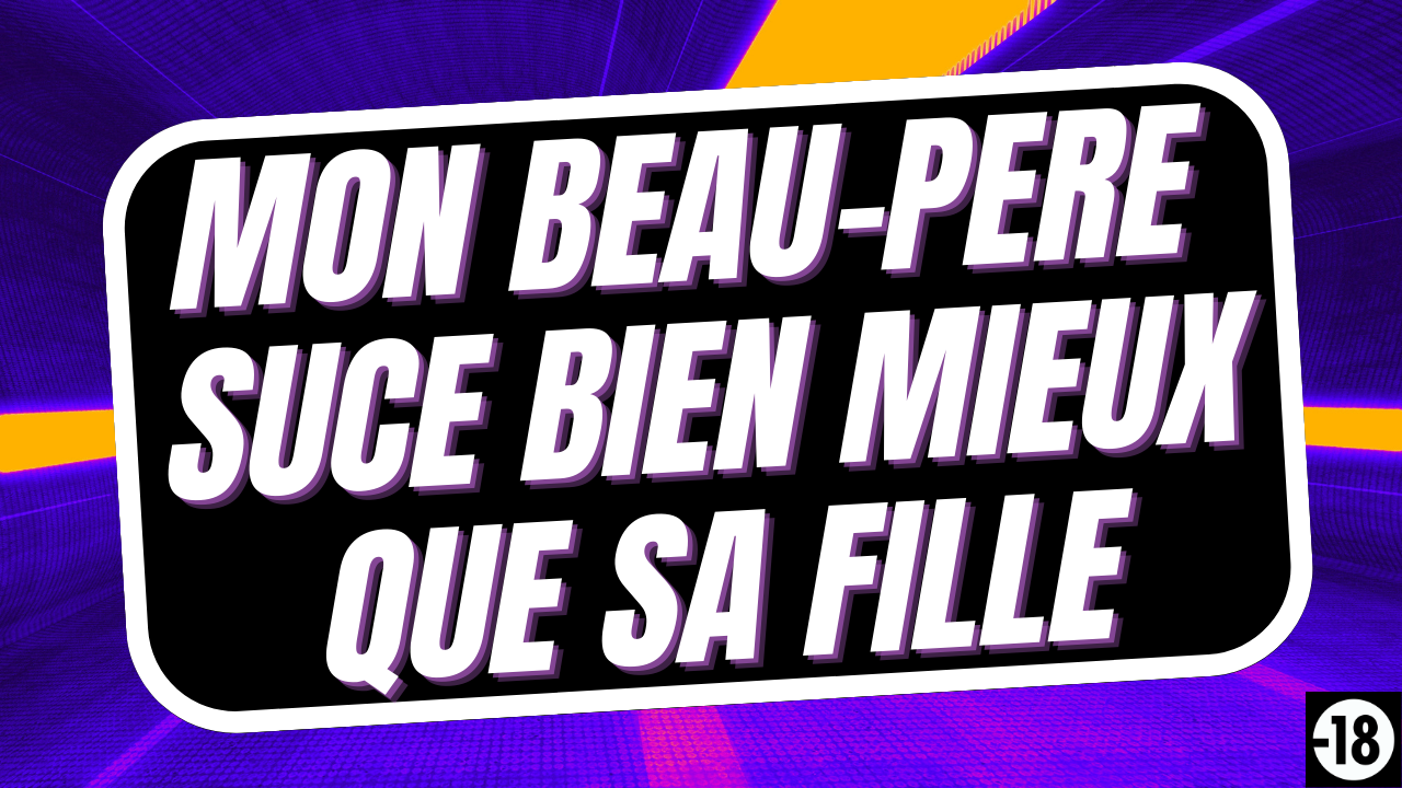 Désolé BB, mais ton père a une gorge plus profonde que la tienne…