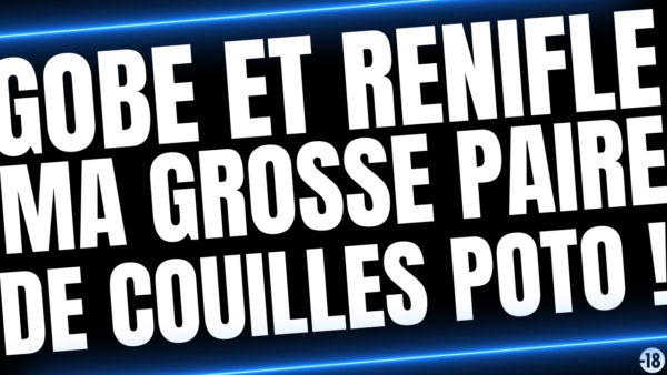 Tu vas avoir le droit de t'amuser avec le sexe et les grosses couilles de ton meilleur pote (audio de 21min15)