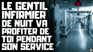 Tu vas chauffer l'infirmier de nuit pour qu'il te baise sur ton lit d'hôpital (audio de 11min37)