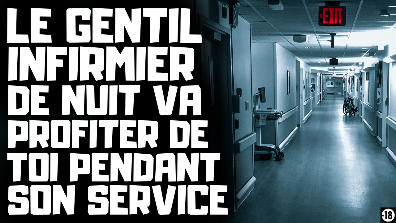 Tu vas chauffer l’infirmier de nuit pour qu’il te baise sur ton lit d’hôpital