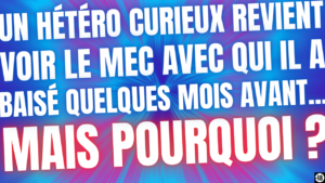 Tu vas réussir à rendre un hétéro curieux fou amoureux de toi (16min26)
