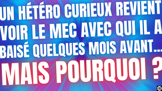 Tu vas réussir à rendre un hétéro curieux fou amoureux de toi