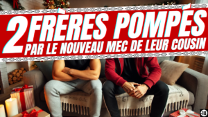 Tu vas pomper les deux cousins de ton mec (20min20)