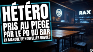 Tu vas convaincre un hétéro sans lui laisser le choix (15min11)