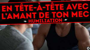 Tu vas te faire humilier par l'amant de ton mec (9min)