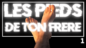 occupe-toi de mes pieds frérot si ça te fait plaisir - (1 et 2)