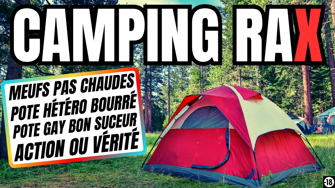 Fais bisous à mes couilles poto ! c’est le camping ici !
