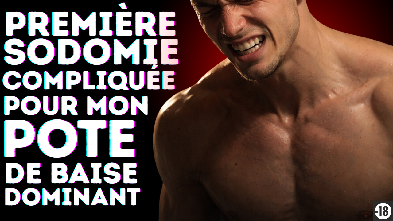 Je vais prendre ton cul exactement de la même façon que tous les culs qu’on a déjà cassés ensemble mon pote