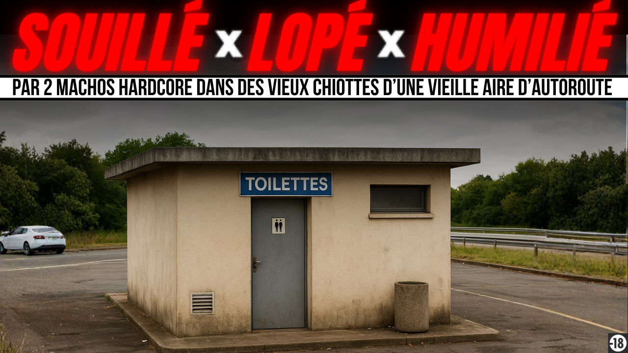 Baisé et humilié par 2 mecs hardcore dans les chiottes d’une aire d’autoroute