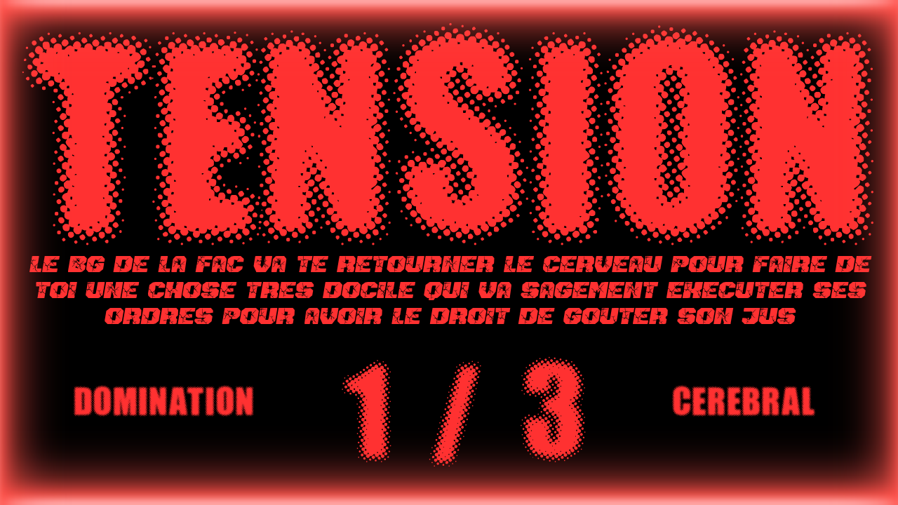1 / Je prends le contrôle de ton cerveau pour faire de toi mon parfait soum