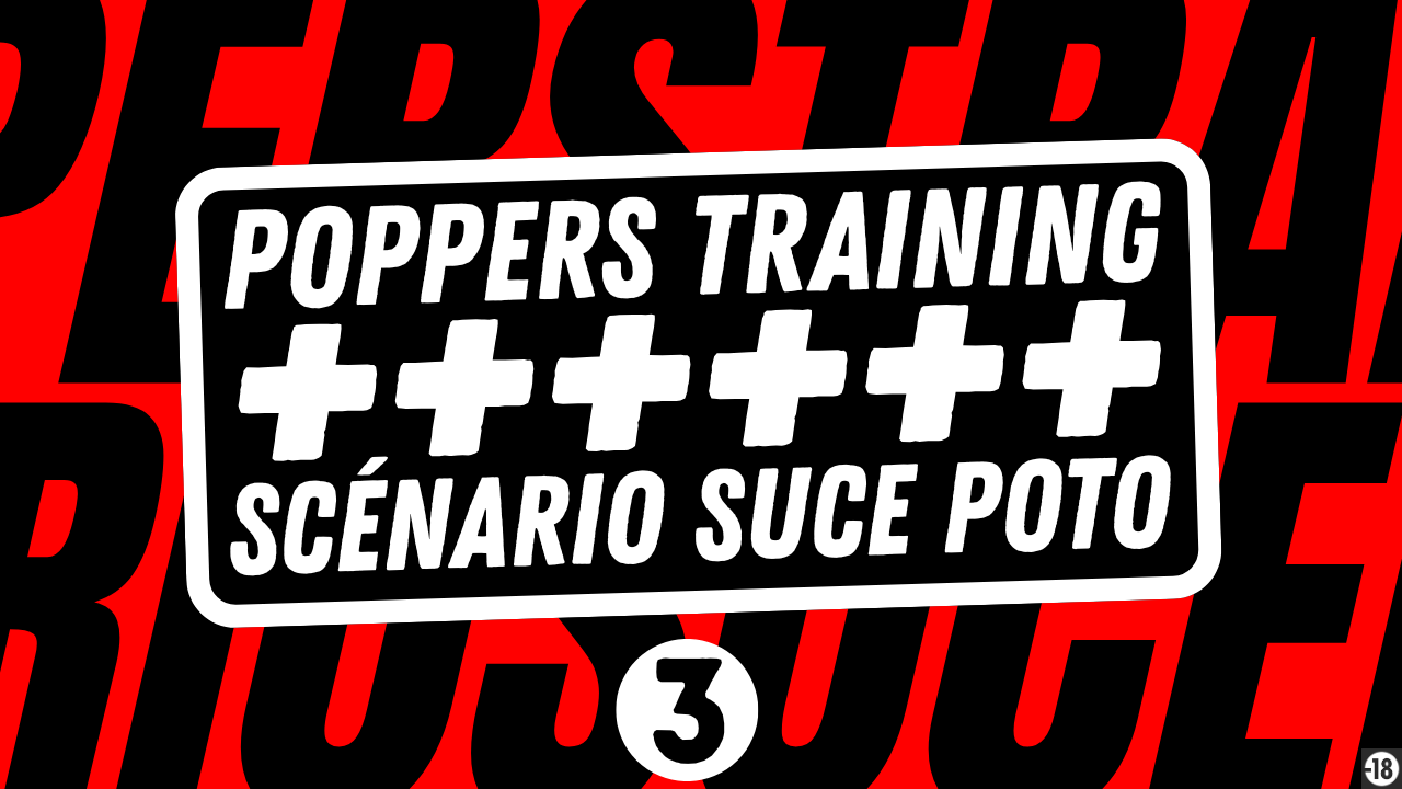 Poppers training + scénario surprise! (épisode 3)