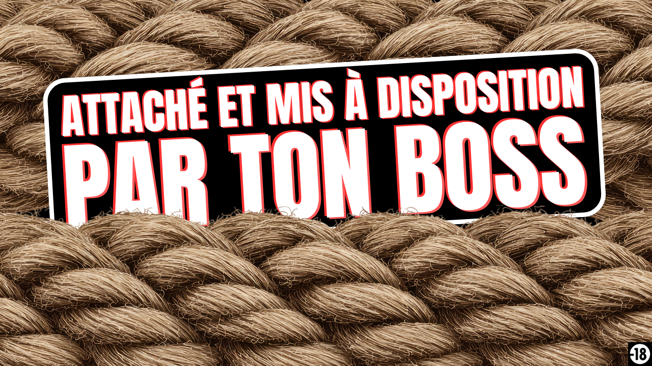 Tu vas être totalement à la merci de ton maître et de son pote vicelard