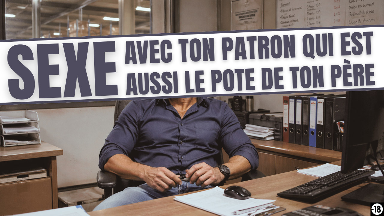 Le pote de ton père va te demander du sexe en échange de son silence suite à une grosse bêtise que tu as faite dans son entreprise
