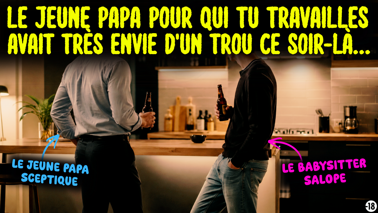 À défaut de baiser ma femme fatiguée, je vais baiser le babysitter qui n’arrête pas de m’aguicher